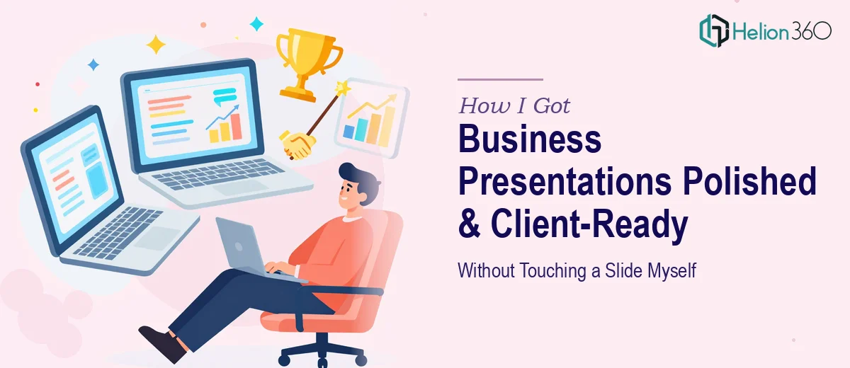 How I Got Our Business Presentations Polished, Animated, and Client-Ready Without Touching a Slide Myself