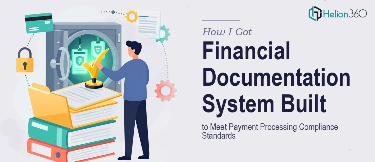 How I Got Our Financial Documentation System Built to Meet Payment Processing Compliance Standards