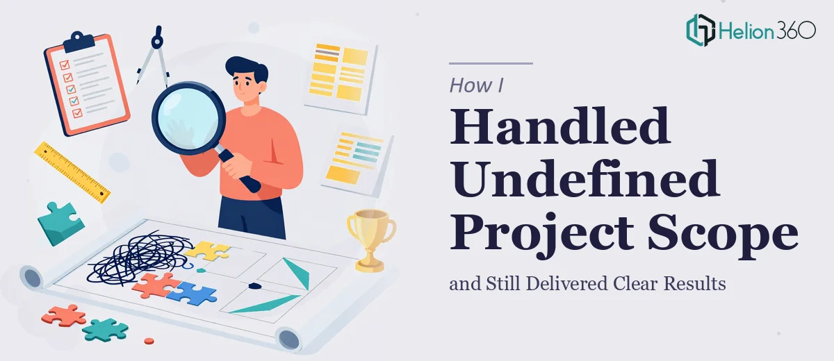 How I Handled Undefined Project Scope and Still Delivered Clear Results