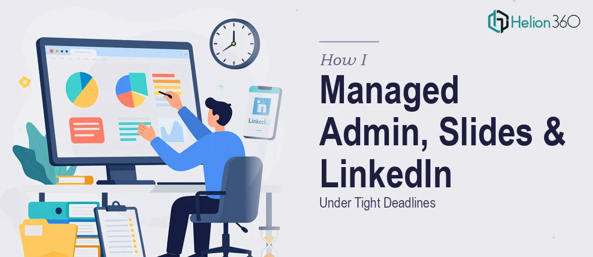 How I Managed Administrative Operations, PowerPoint Presentations, and LinkedIn Strategy Under Tight Deadlines