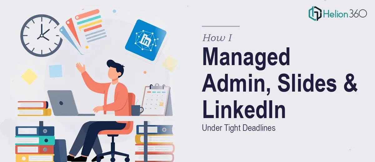 How I Managed Administrative Operations, PowerPoint Presentations, and LinkedIn Strategy Under Tight Deadlines