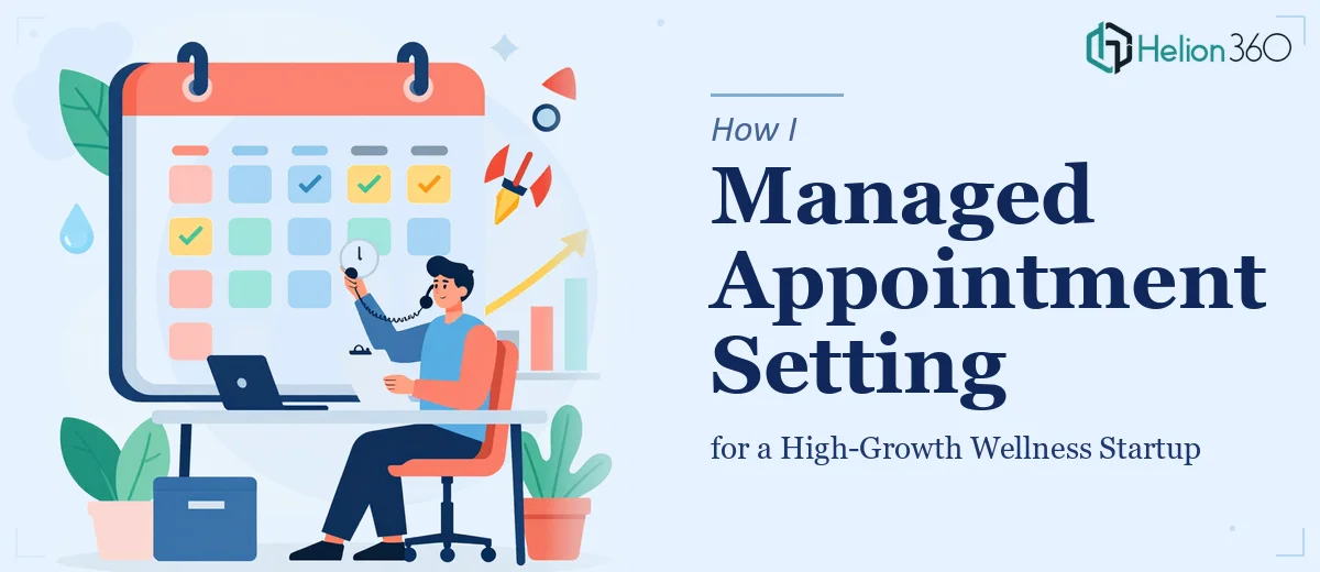 How I Managed Appointment Setting for a High-Growth Wellness Startup