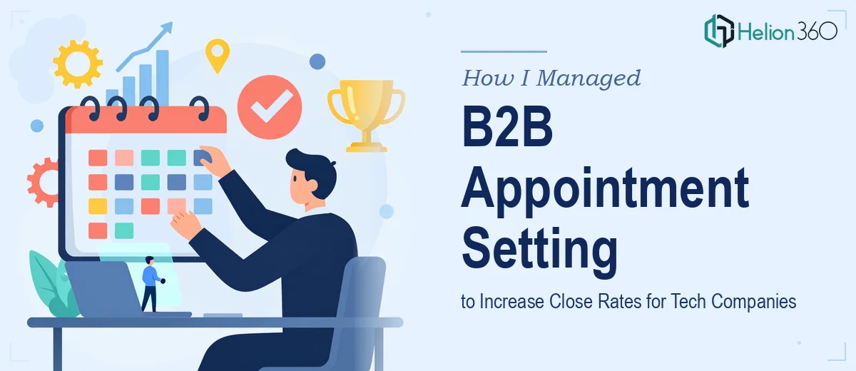 How I Managed B2B Appointment Setting to Increase Close Rates for Tech Companies