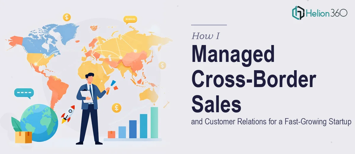 How I Managed Cross-Border Sales and Customer Relations for a Fast-Growing Startup