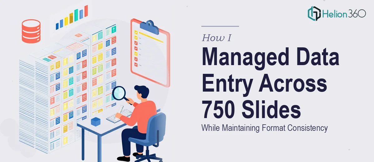 How I Managed Data Entry Across 750 PowerPoint Slides While Maintaining Format Consistency