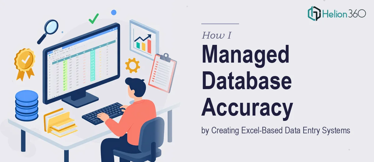 How I Managed Database Accuracy by Creating and Updating Excel-Based Data Entry Systems