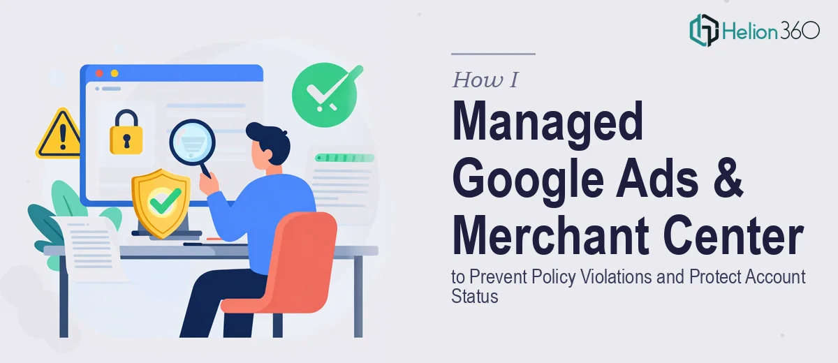 How I Managed Google Ads and Merchant Center to Prevent Policy Violations and Protect Account Status