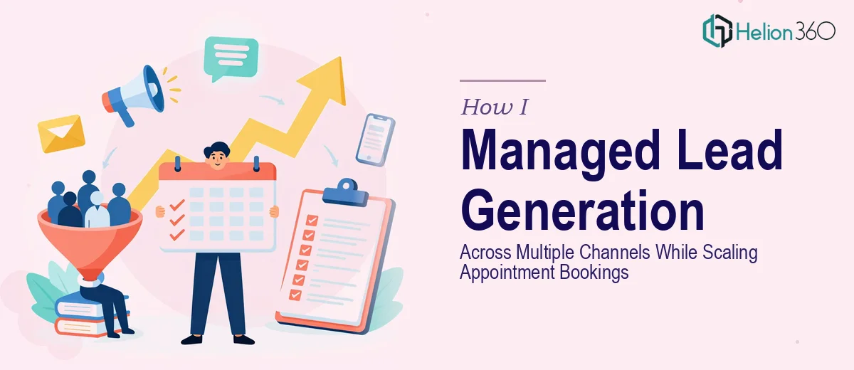 How I Managed Lead Generation Across Multiple Channels While Scaling Appointment Bookings
