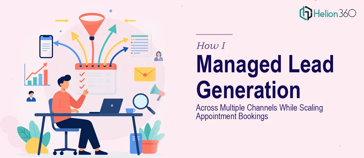 How I Managed Lead Generation Across Multiple Channels While Scaling Appointment Bookings