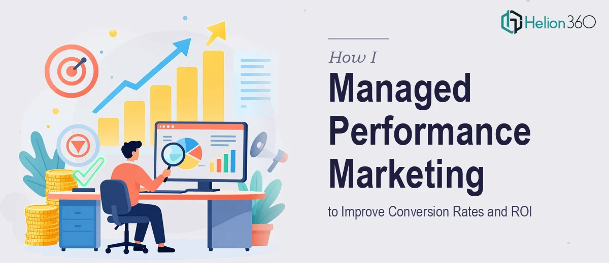 How I Managed Performance Marketing Campaigns to Improve Conversion Rates and ROI