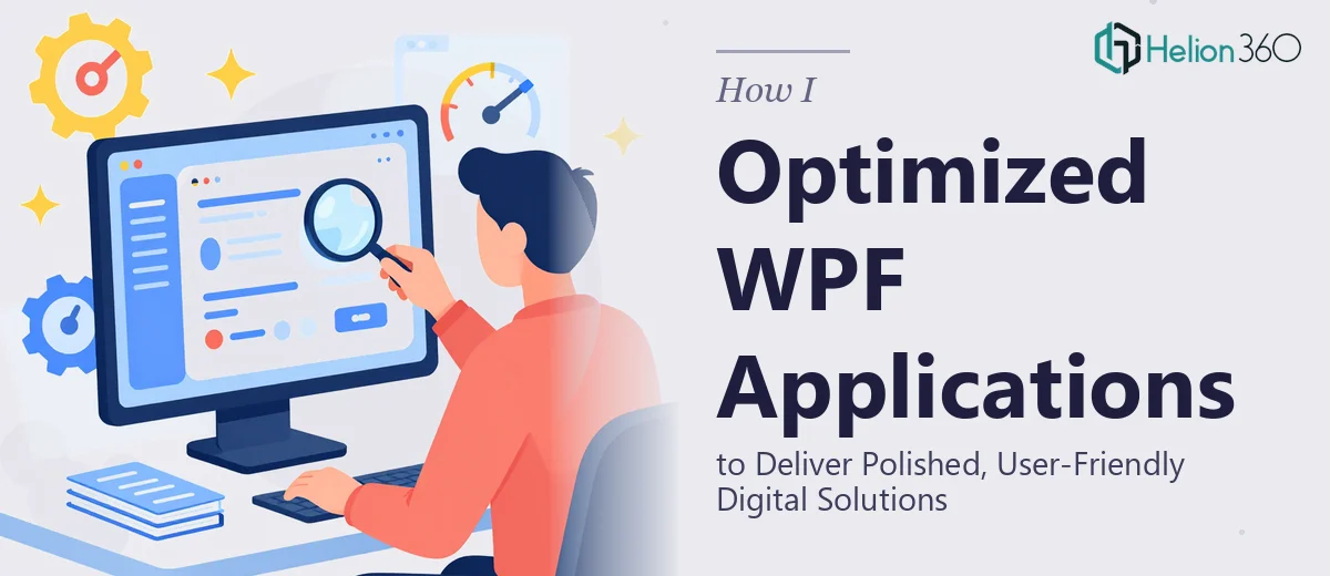 How I Optimized WPF Applications to Deliver Polished, User-Friendly Digital Solutions