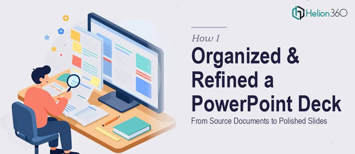 How I Organized and Refined a PowerPoint Deck From Source Documents to Polished Slides