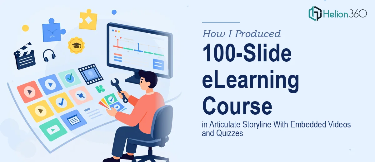 How I Produced a 100-Slide eLearning Course in Articulate Storyline With Embedded Videos and Quizzes