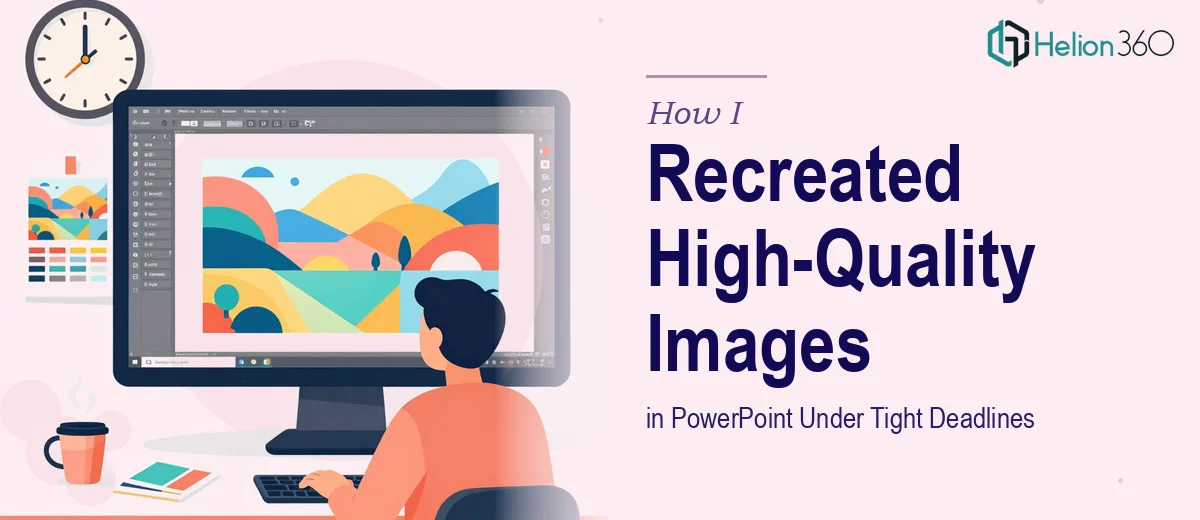 How I Recreated High-Quality Images in PowerPoint Under Tight Deadlines