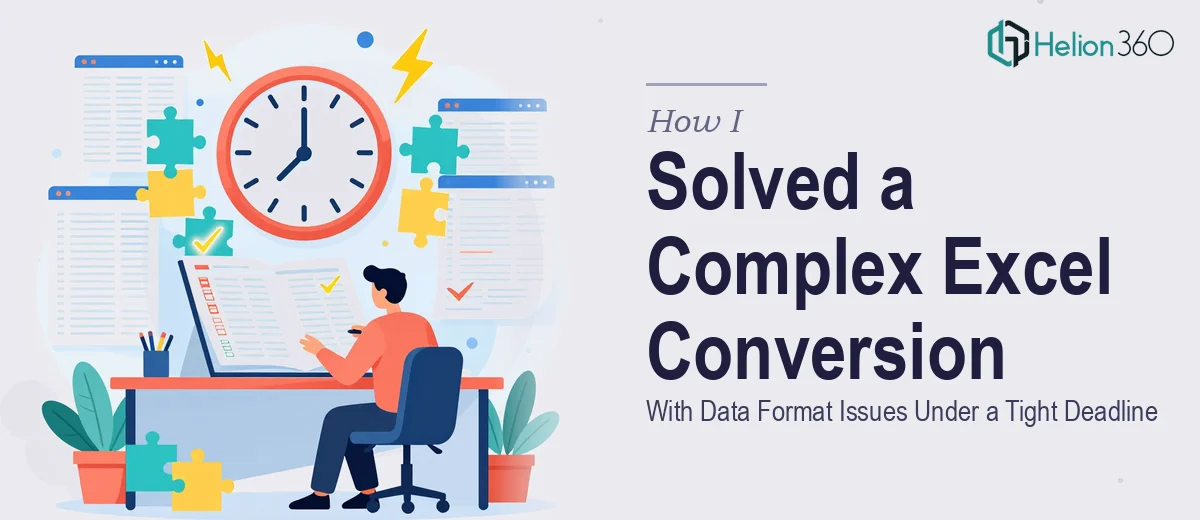How I Solved a Complex Excel File Conversion With Data Format Issues Under a Tight Deadline
