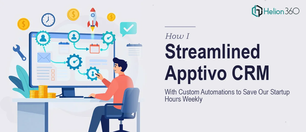 How I Streamlined Apptivo CRM With Custom Automations to Save Our Startup Hours Weekly