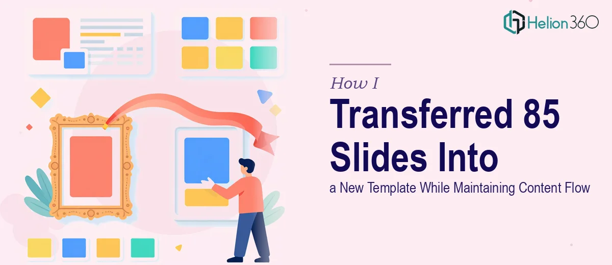 How I Transferred 85 Slides Into a New Template While Maintaining Content Flow
