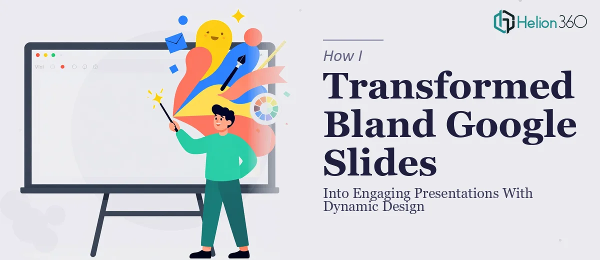 How I Transformed Bland Google Slides Into Engaging Presentations With Dynamic Design