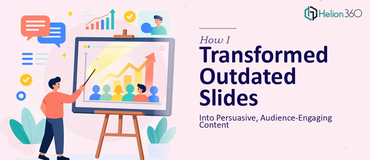 How I Transformed Outdated Presentation Slides Into Persuasive, Audience-Engaging Content