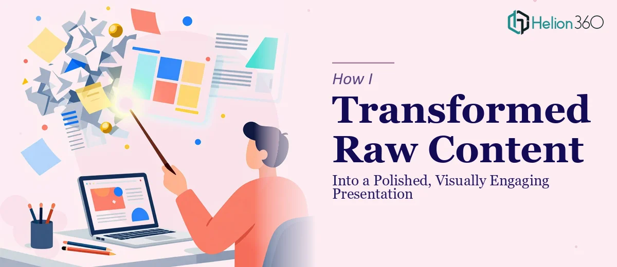 How I Transformed Raw Content Into a Polished, Visually Engaging PowerPoint Presentation