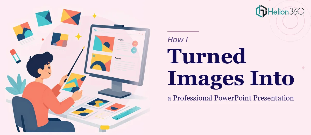 How I Turned a Collection of Images Into a Professional PowerPoint Presentation