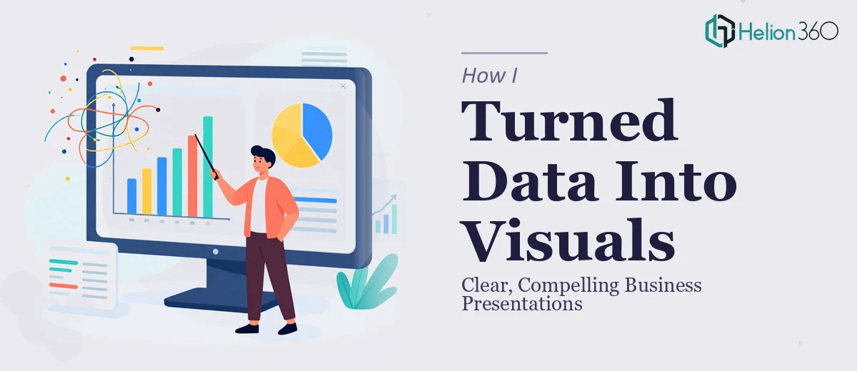 How I Turned Complex Business Data Into Clear, Compelling Visual Presentations