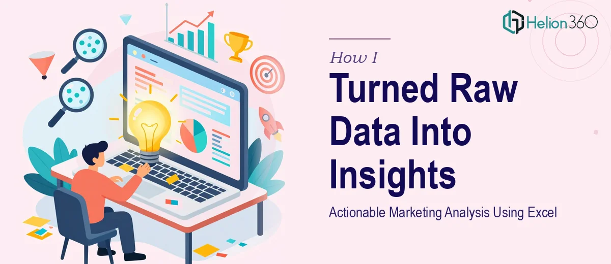 How I Turned Raw Data Into Actionable Marketing Insights Using Excel