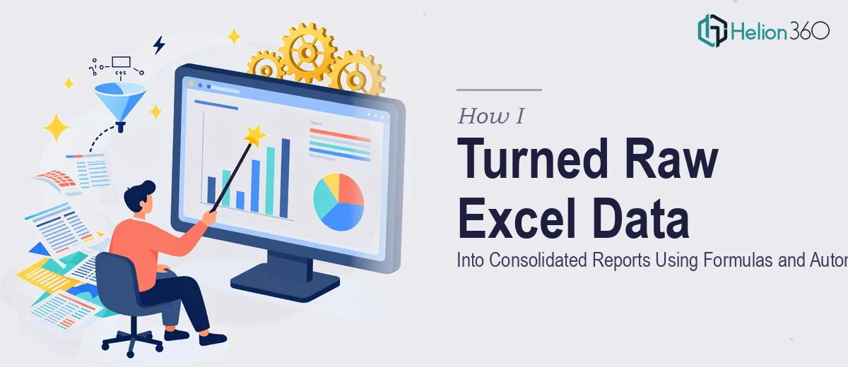 How I Turned Raw Excel Data Into Consolidated Reports Using Formulas and Automation