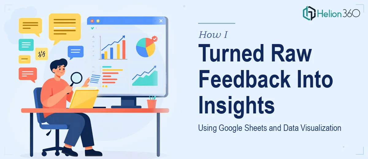 How I Turned Raw User Feedback Into Actionable Insights Using Google Sheets and Data Visualization