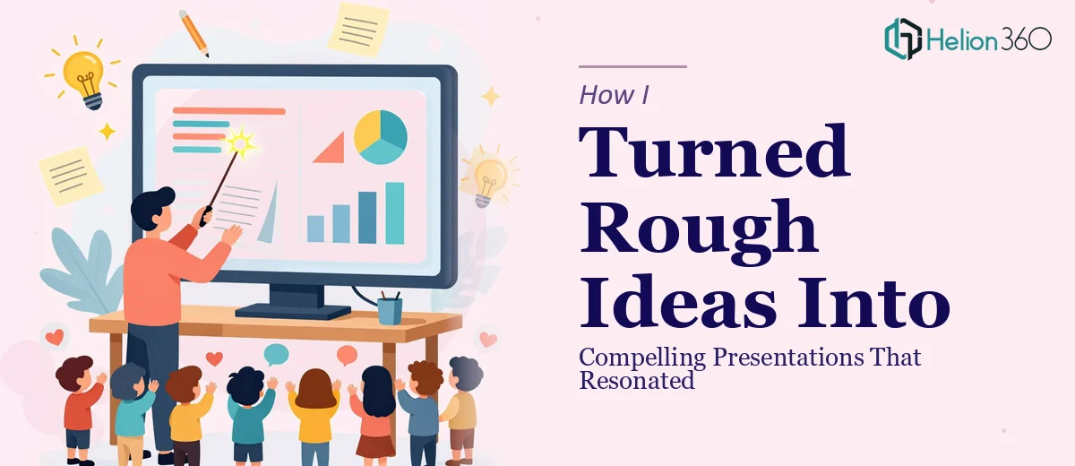 How I Turned Rough Ideas Into Compelling Presentations That Resonated With Audiences
