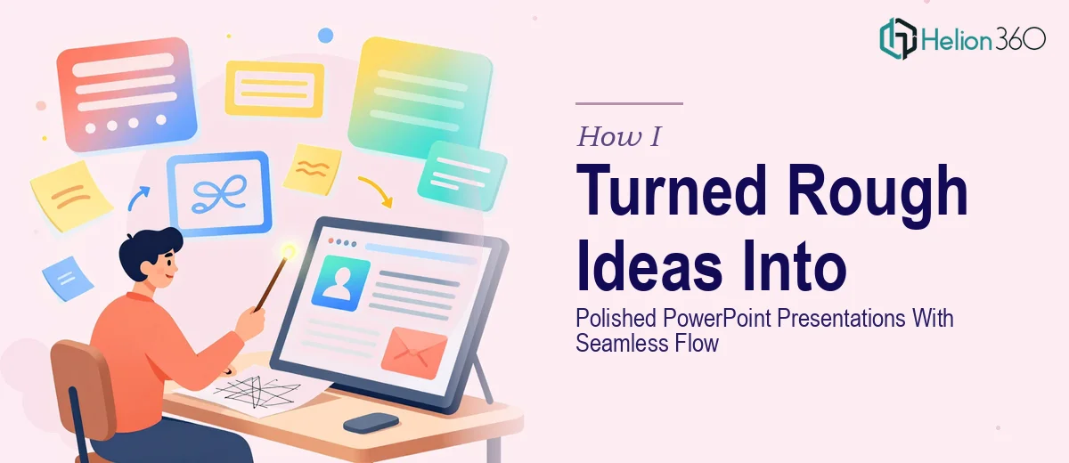 How I Turned Rough Ideas Into Polished PowerPoint Presentations With Seamless Flow