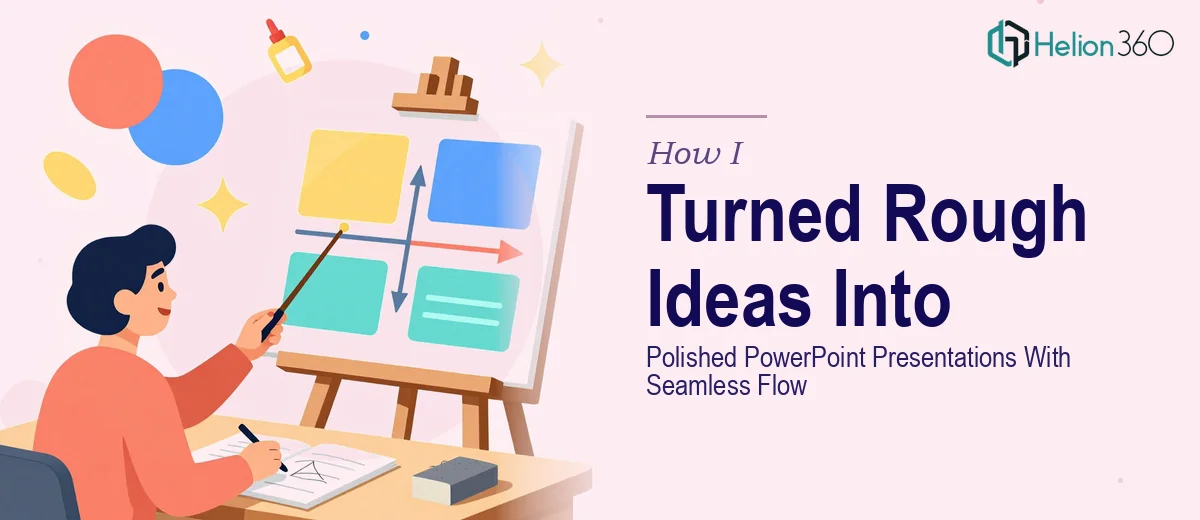 How I Turned Rough Ideas Into Polished PowerPoint Presentations With Seamless Flow