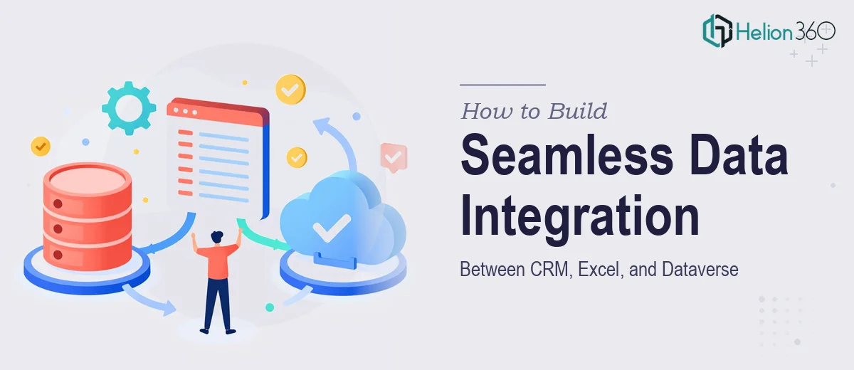 How to Build Seamless Data Integration Between CRM, Excel, and Dataverse