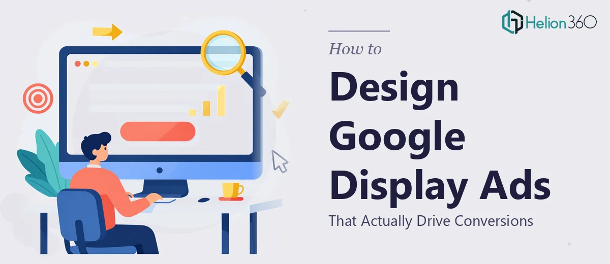 How to Design Google Display Ads That Actually Drive Conversions