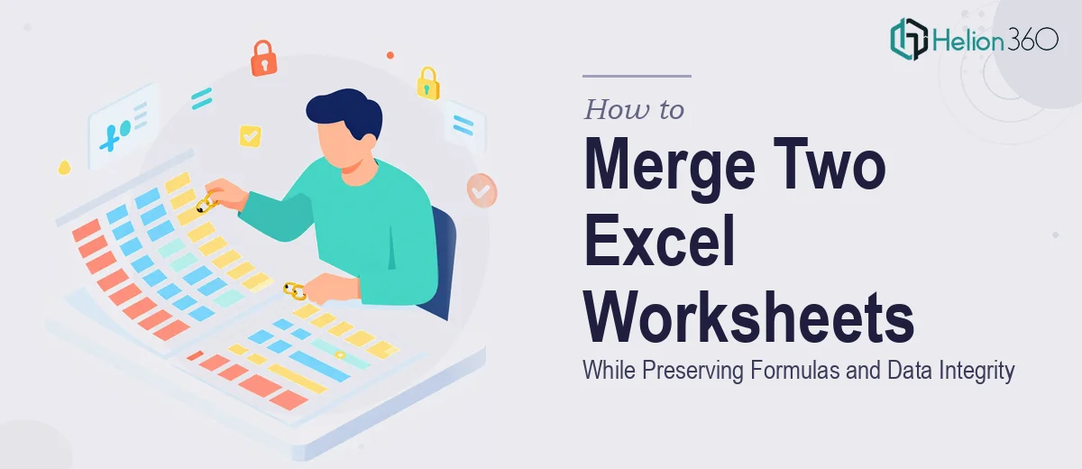 How to Merge Two Excel Worksheets While Preserving All Formulas and Data Integrity