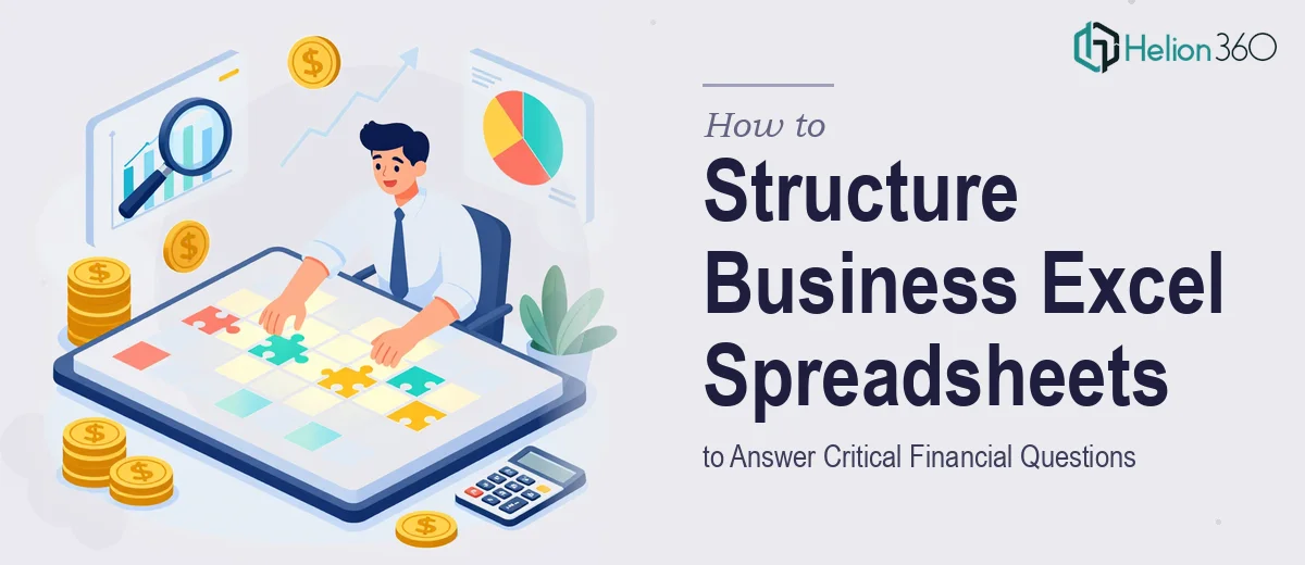 How to Structure Business Excel Spreadsheets to Answer Critical Financial Questions