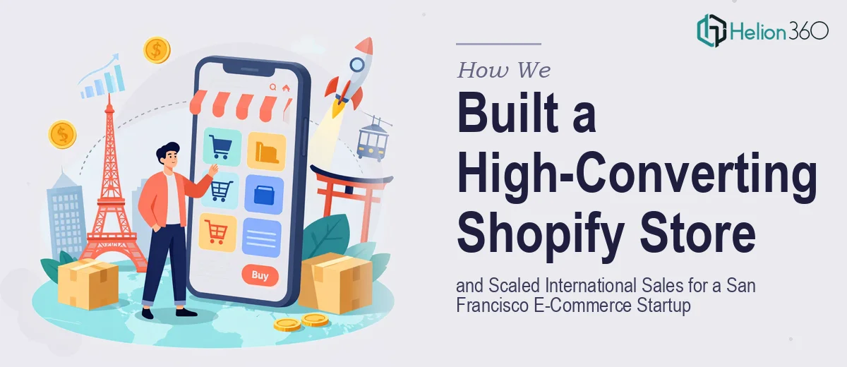 How We Built a High-Converting Shopify Store and Scaled International Sales for a San Francisco E-Commerce Startup