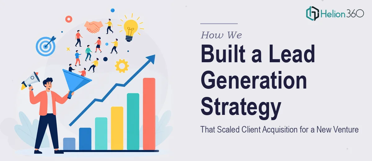 How We Built a Lead Generation Strategy That Scaled Client Acquisition for a New Venture