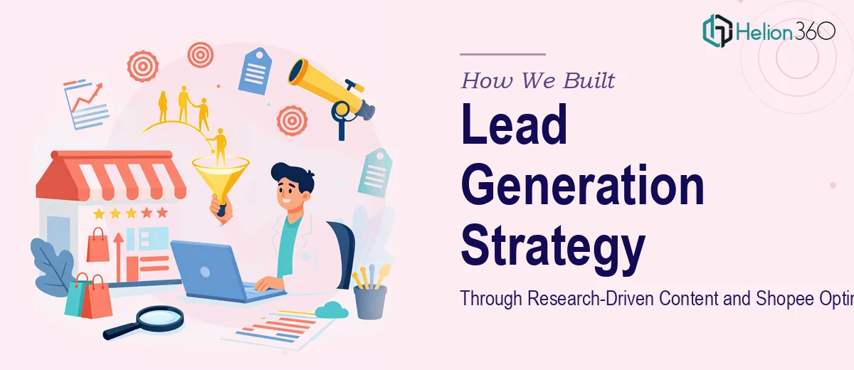 How We Built a Lead Generation Strategy Through Research-Driven Content and Shopee Optimization