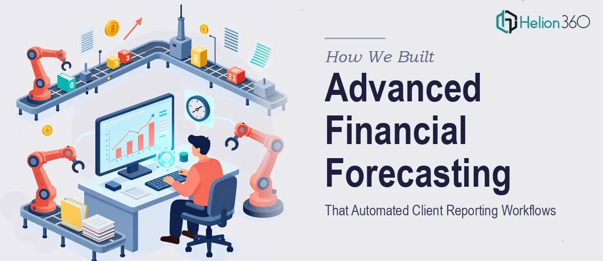 How We Built Advanced Financial Forecasting Models That Automated Client Reporting Workflows