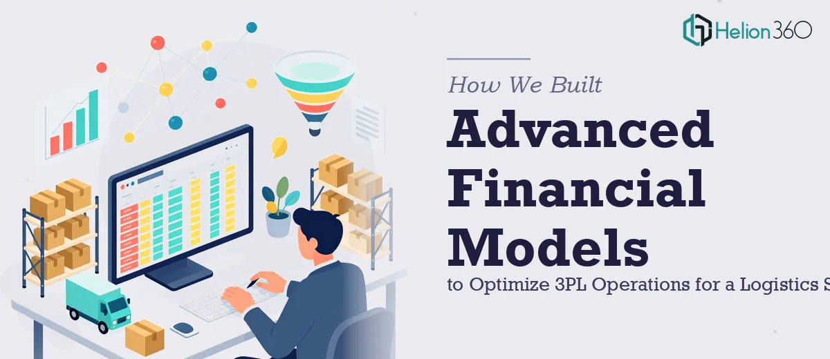 How We Built Advanced Financial Models to Optimize 3PL Operations for a Logistics Startup