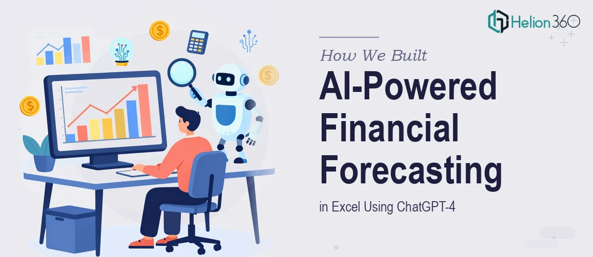 How We Built an AI-Powered Financial Forecasting Model in Excel Using ChatGPT-4