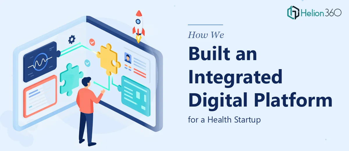 How We Built an Integrated Digital Platform for a Health Startup