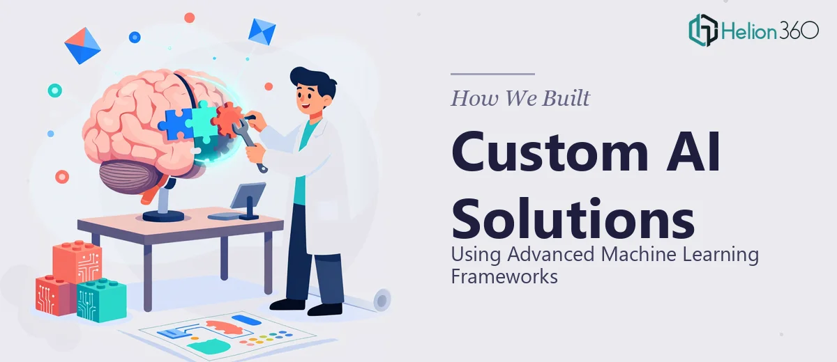 How We Built Custom AI Solutions Using Advanced Machine Learning Frameworks