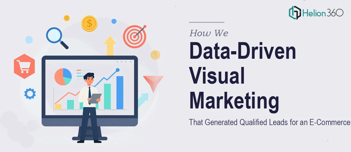 How We Created a Data-Driven Visual Marketing System That Generated Qualified Leads for an E-Commerce Startup