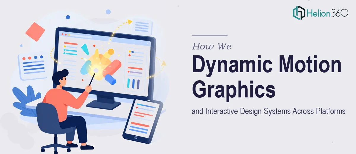 How We Created Dynamic Motion Graphics and Interactive Design Systems Across Multiple Platforms
