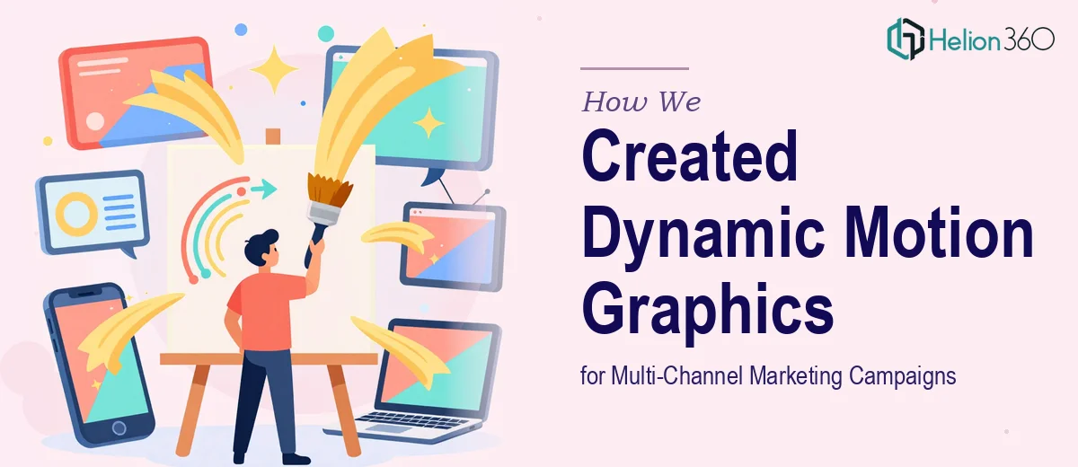 How We Created Dynamic Motion Graphics Assets for Multi-Channel Marketing Campaigns