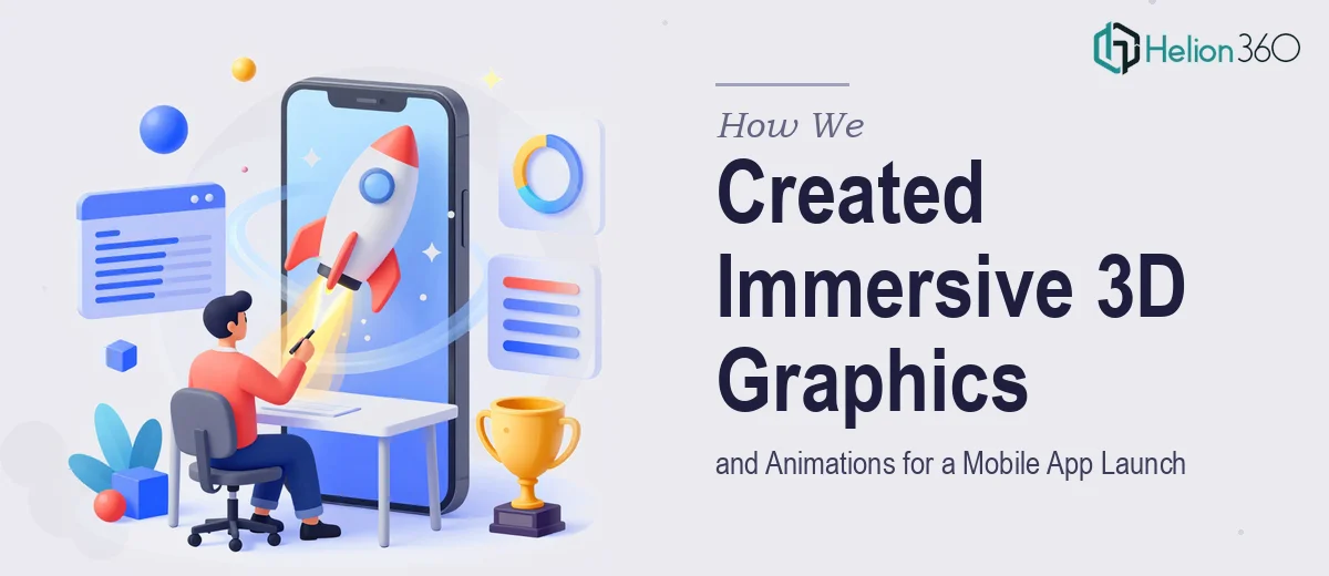 How We Created Immersive 3D Graphics and Animations for a Mobile App Launch