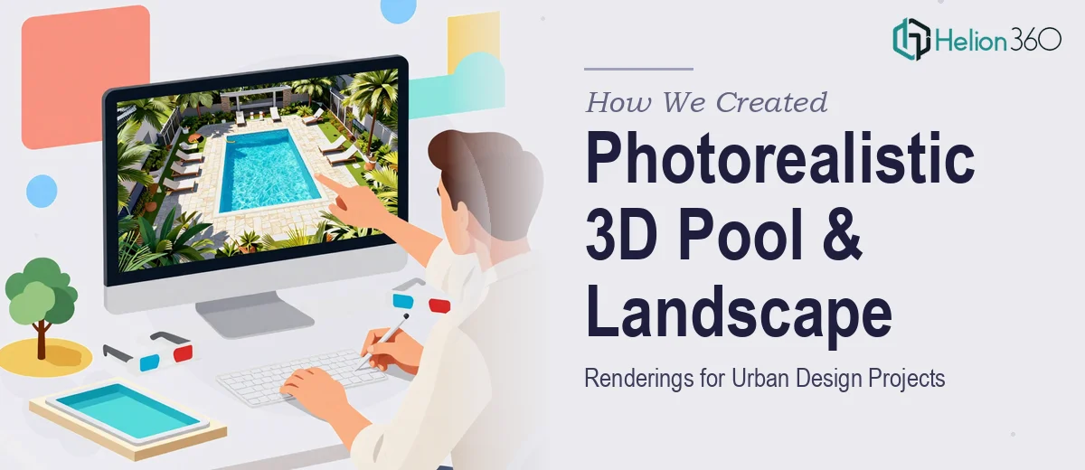 How We Created Photorealistic 3D Pool and Landscape Renderings for Urban Design Projects