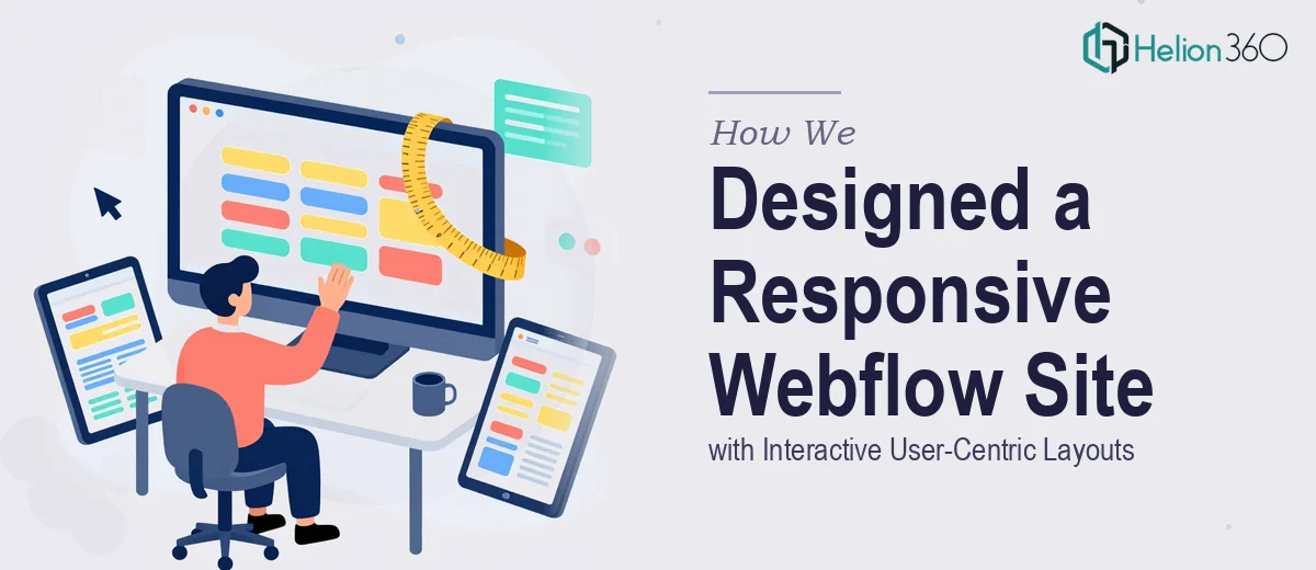 How We Designed a Responsive Webflow Website with Interactive User-Centric Layouts